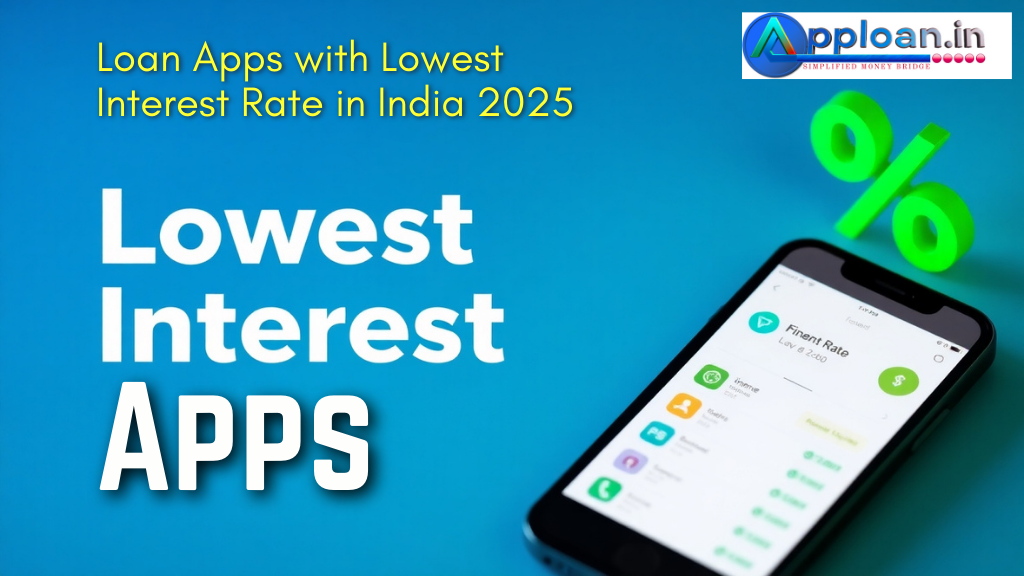 Loan Apps with Lowest Interest Rate in India 2025